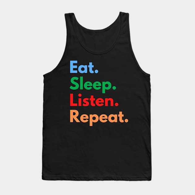 Eat. Sleep. Listen. Repeat. Tank Top by Eat Sleep Repeat